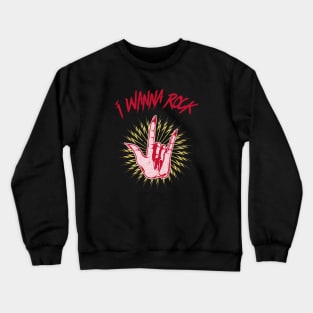 I wanna rock Crewneck Sweatshirt